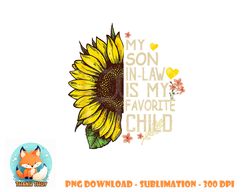 My Son In Law Is My Favorite Child Funny Sunflower gifts png, digital download copy