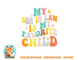 My Son In Law Is My Favorite Child Groovy Retro Vintage png, digital download copy