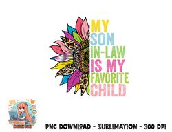 My Son In Law Is My Favorite Child Sunflower png, digital download copy