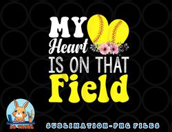 My Heart is on That Field Baseball Tee Softball Mom Gifts png, digital download copy