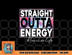 Paraprofessional Straight Outta Energy Teacher Life rainbow png, digital download copy