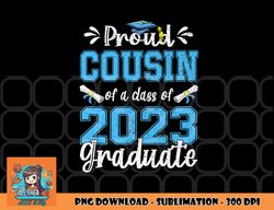 Proud Cousin of a Class of 2023 Graduate Senior 23 png, digital download copy