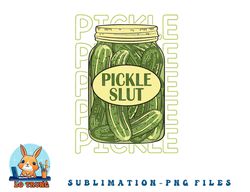 Pickle Slut Funny Pickle Slut Who Loves Pickles Apaprel png, digital download copy