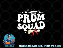Prom Squad 2023 Funny Graduate Prom Class of 2023 png, digital download copy