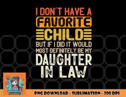 Retro Vintage I Don t Have A Favorite Child Daughter In Law png, digital download copy