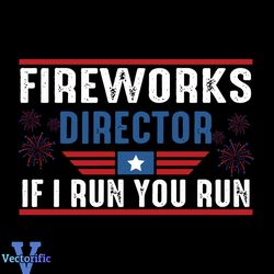 Fireworks Director I Run You Run 4th Of July SVG Cutting File