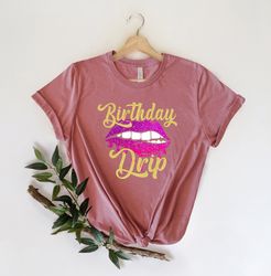 Birthday Drip Shirt,Birthday Drip Squad Shirt,Birthday Shirt, Birthday Party Shirt, Birthday gift,Birthday Gift Shirt,Bi