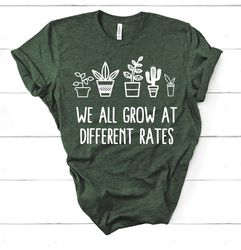 Teacher Shirt, We all Grow at Different Rate T