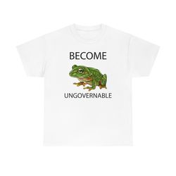 Become Ungovernable Shirt -funny shirt, funny