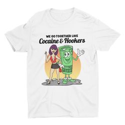 Cocaine and Hookers, Weird Shirt, Oddly Specific Shirt,
