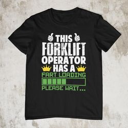 Funny Forklift Operator Fart Loading Shirt, Specific Sh