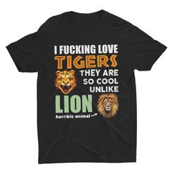 I Fucking Love Tigers, Funny Shirt, Meme Shirt, Sarcast