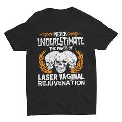 Laser Vaginal Rejuvenation, Funny Shirt, Offensive Shir