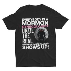 Mormon Gynecologist, Stupid Funny Shirt, Offensive Shir