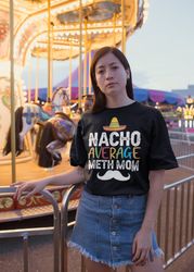 Nacho Average Meth Mom, Funny Shirt, Offensive Meme Shi