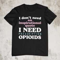 Prescription Opioids, Oddly Specific Shirt, Funny Shirt