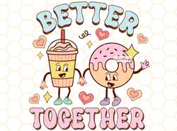 Better Together PNG  Funny Valentines Day png  Sub