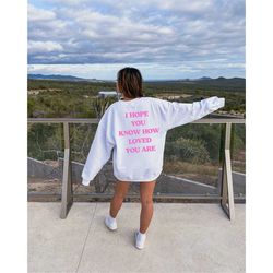 I hope you know how loved you are Sweatshirt, Gift for her,  Oversized sweatshirt, Valentines gifts for her, Gifts for h