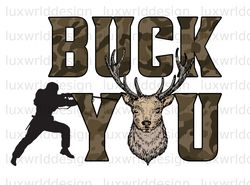 Buck You PNG  Hunting Png  Hunt Png  Sublimation D