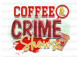 Coffee And Crime Shows PNG  True Crime png  True C
