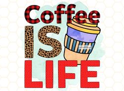 Coffee Is Life PNG  Coffee png  Coffee Lover png