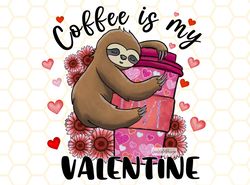 Coffee Is My Valentine PNG  Cute Sloth png  Valent