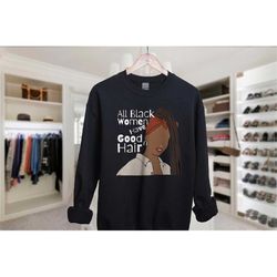 Dreadlocks Sweatshirt, Black Owned, All Black Women Have Good Hair, Black Hair Love, African American Hair, Black Pride,
