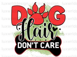 Dog Hair Dont Care PNG  Dog png  Dog Mom png  Subl