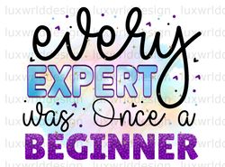 Every Expert Was Once A Beginner PNG  Positive Aff