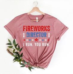 Fireworks Director I Run You Run T-Shirt,Freedom Shirt,Independence Shirt,Red White And Blue TShirt Gift for Independenc