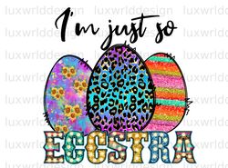 Im Just So Eggstra PNG  Easter png  Happy Easter D