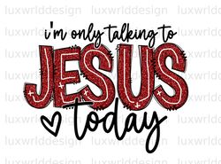 Im Only Talking To Jesus Today PNG  Faith Clipart