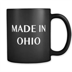 Made in Ohio Mug, Ohio Resident Gift, Ohio Gift, New Ohio Gift, Made in Ohio gift, Ohio Mug, Ohio Coffee Mug, Ohio Black