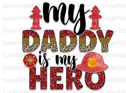 My Daddy Is My Hero PNG  Firefighter Design  Firef