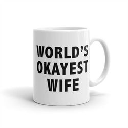 Wife Gift, World's Okayest Wife, Gift for Wife, Wife Birthday Present, Wedding Gift, Best Wife Ever, Future Wife Mug New