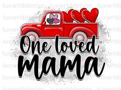 One Loved Mama Truck PNG  Valentines Day png  Love