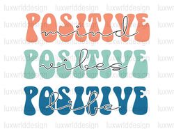 Positive Mind Positive Vibes Positive Life PNG  Me