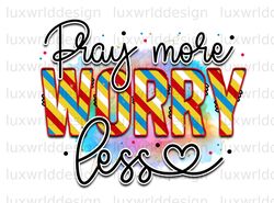 Pray More Worry Less PNG  Positive Affirmations  P
