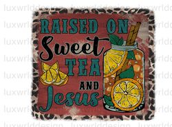 Raised On Sweet Tea And Jesus PNG  Western png  We