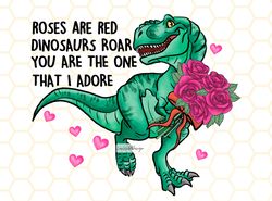 Roses Are Red Dinosaurs Roar You Are The One That