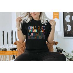 Girls Just Wanna Have Fundamental Human Rights Womens Rights Tee Pro Choice T-Shirt Feminism Top Rights Shirt for Women