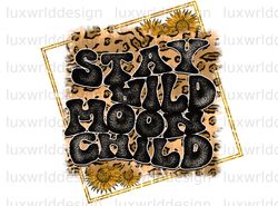 Stay Wild Moon Child PNG  Western png  Leopard png