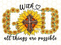 With God All Things Are Possible PNG  Sunflower Pn