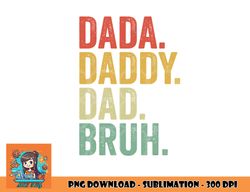Men Dada Daddy Dad Bruh Fathers Day Vintage Funny Father png, digital download copy