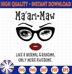 Ma'am-Maw like a normal grandma, only more awesome svg, face glasses svg, funny quote svg, svg for Cricut Silhouette