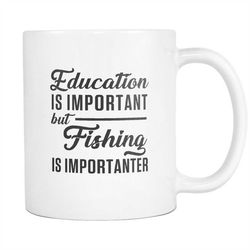 Funny Fishing Gift for Fisher Mug Fishing Mug Fisher Gift Fishing Dad Gift Fishing Education is Important But Fishing is