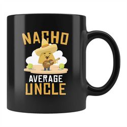 Funny Uncle Gift, Uncle Mug, Uncle Birthday Gift, Uncle Announcement Mug, Gift for Uncle, Cinco De Mayo, Nacho Average U