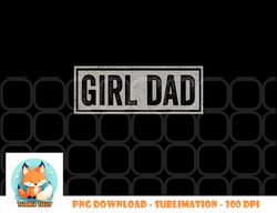 Mens Girl Dad Shirt Men Proud Father of Girls Fathers Day Vintage png, digital download copy