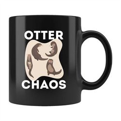 Otter Chaos Mug, Otter Mug, Otter Gift, Otter Coffee Mug, Cute Otter Mug, Sea Otter Mug, Animal Mug, River Otter Mug b46