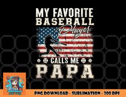 Mens My Favorite Baseball Player Calls Me Papa American Flag png, digital download copy